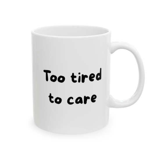 Picture of Too Tired to Care – Minimalist Coffee Mug