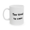 Picture of Too Tired to Care – Minimalist Coffee Mug